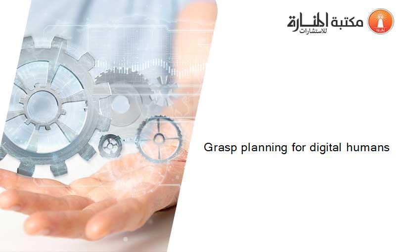 Grasp planning for digital humans