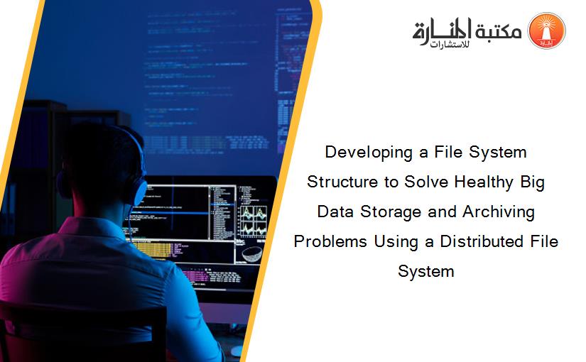 Developing a File System Structure to Solve Healthy Big Data Storage and Archiving Problems Using a Distributed File System