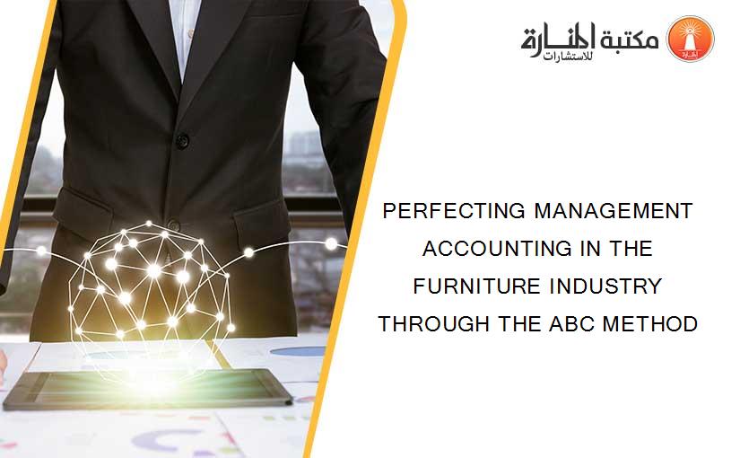 PERFECTING MANAGEMENT ACCOUNTING IN THE FURNITURE INDUSTRY THROUGH THE ABC METHOD