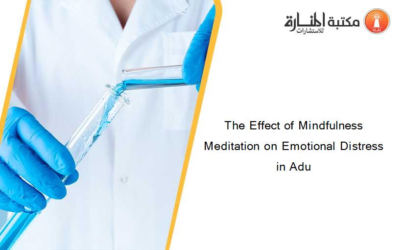 The Effect of Mindfulness Meditation on Emotional Distress in Adu