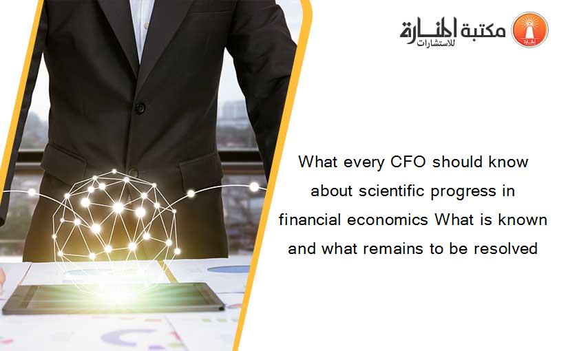 What every CFO should know about scientific progress in financial economics What is known and what remains to be resolved