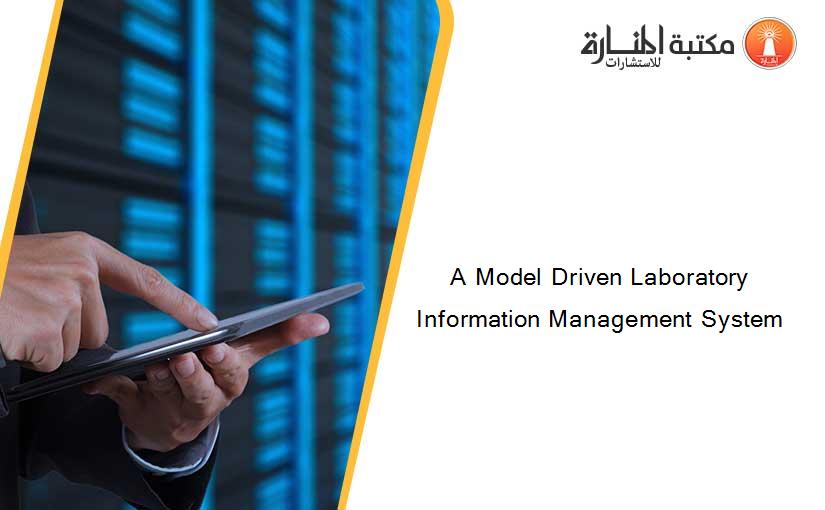 A Model Driven Laboratory Information Management System