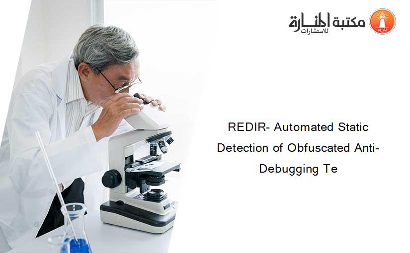 REDIR- Automated Static Detection of Obfuscated Anti-Debugging Te