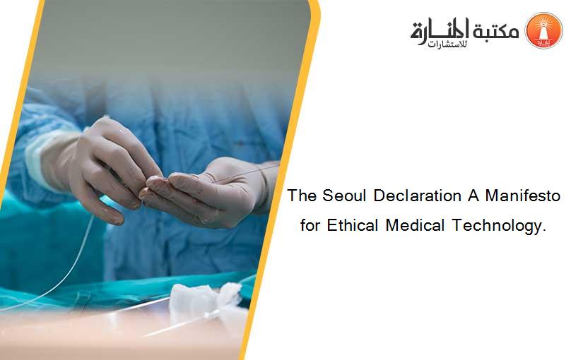 The Seoul Declaration A Manifesto for Ethical Medical Technology.