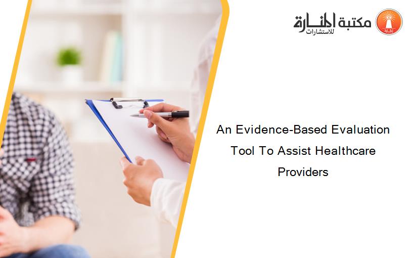 An Evidence-Based Evaluation Tool To Assist Healthcare Providers