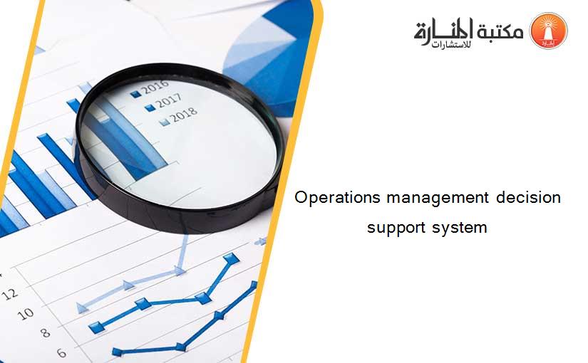 Operations management decision support system