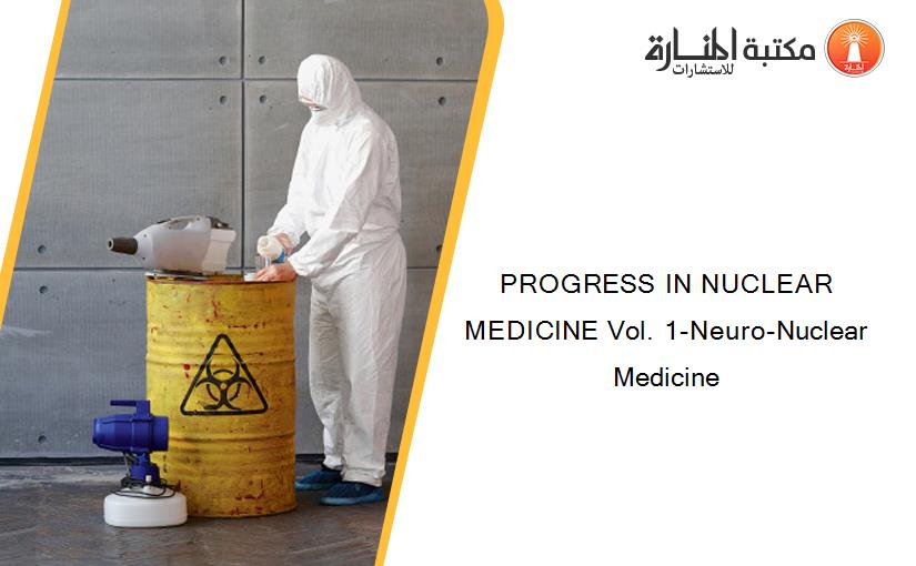 PROGRESS IN NUCLEAR MEDICINE Vol. 1-Neuro-Nuclear Medicine