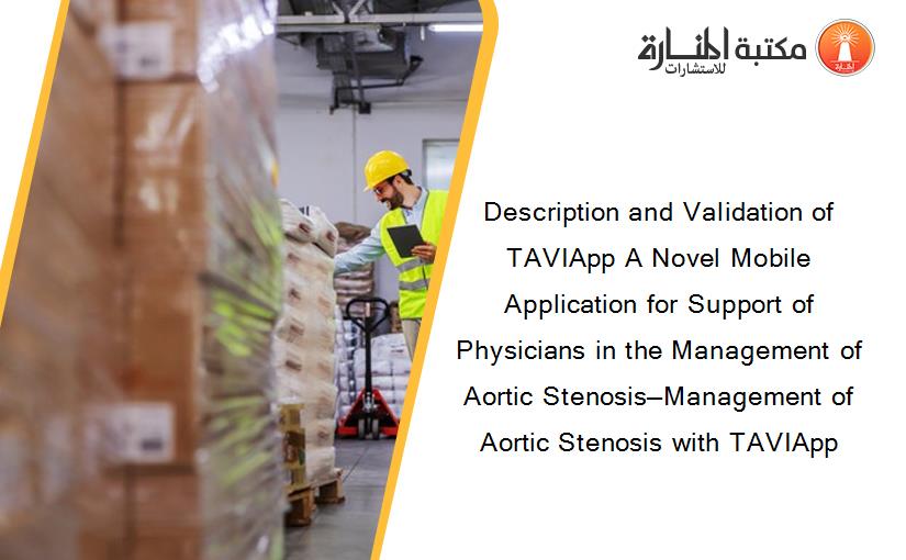Description and Validation of TAVIApp A Novel Mobile Application for Support of Physicians in the Management of Aortic Stenosis—Management of Aortic Stenosis with TAVIApp