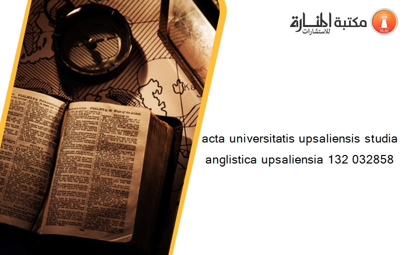 acta universitatis upsaliensis studia anglistica upsaliensia 132 032858