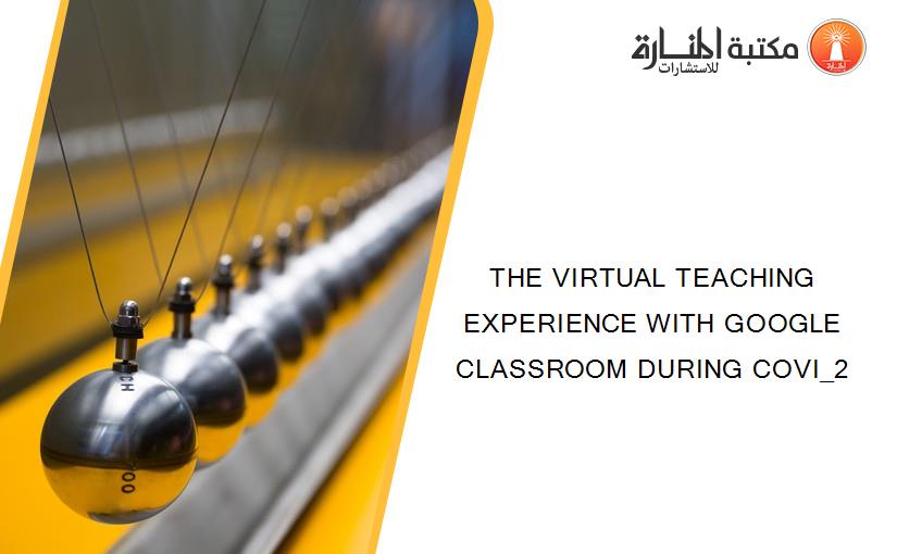THE VIRTUAL TEACHING EXPERIENCE WITH GOOGLE CLASSROOM DURING COVI_2