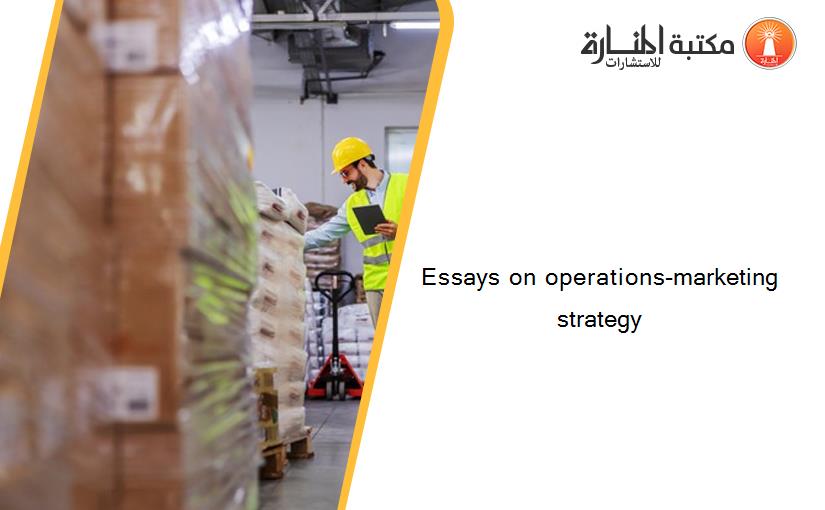 Essays on operations-marketing strategy