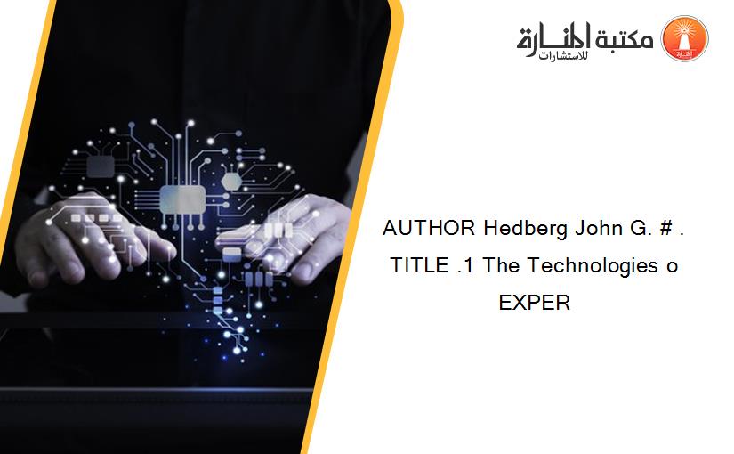 AUTHOR Hedberg John G. # . TITLE .1 The Technologies o EXPER