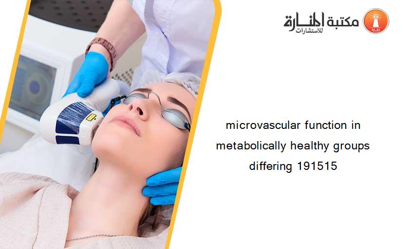 microvascular function in metabolically healthy groups differing 191515