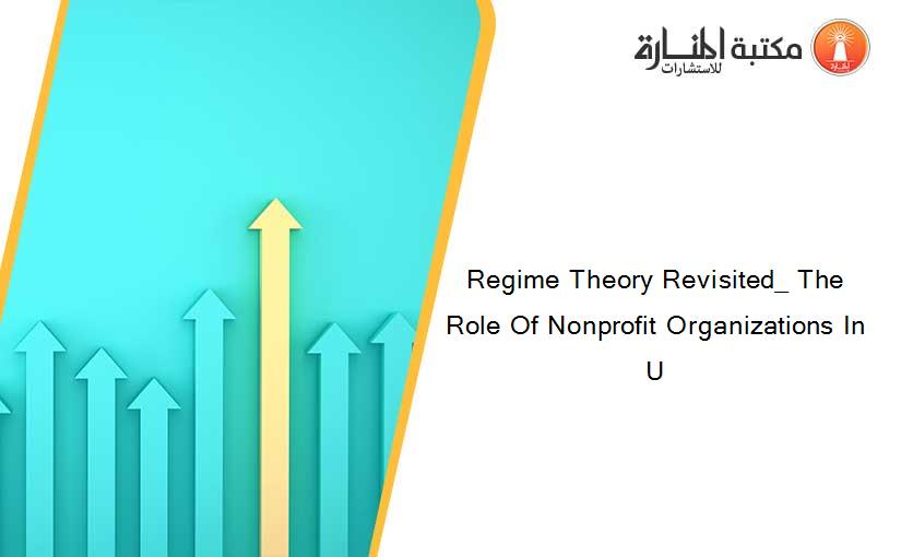 Regime Theory Revisited_ The Role Of Nonprofit Organizations In U