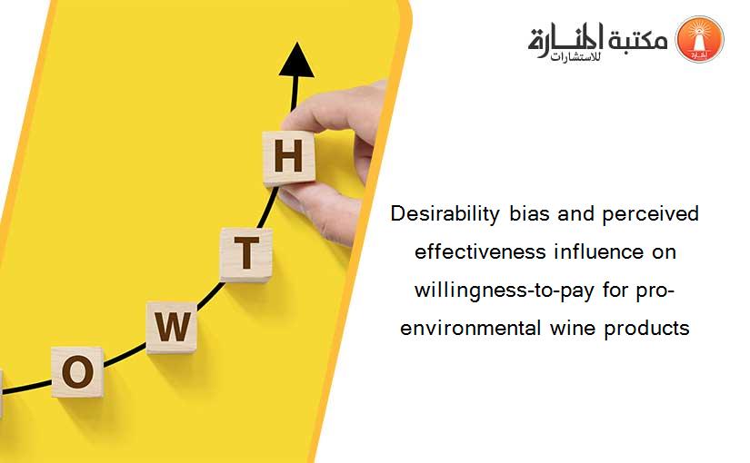 Desirability bias and perceived effectiveness influence on willingness-to-pay for pro-environmental wine products