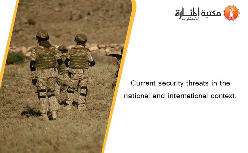 Current security threats in the national and international context.