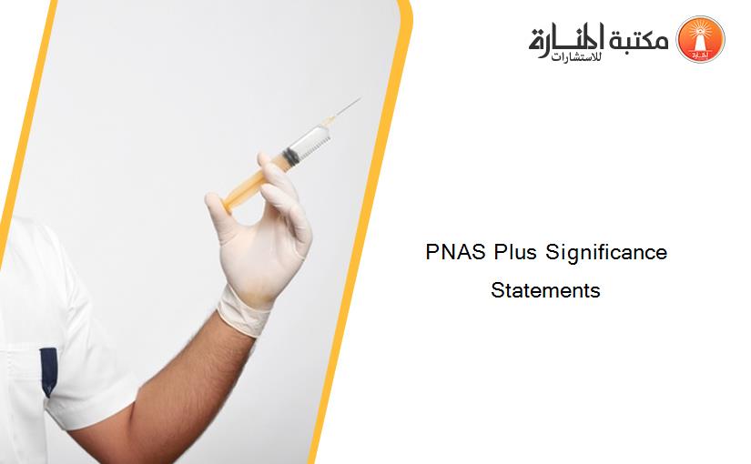 PNAS Plus Significance Statements