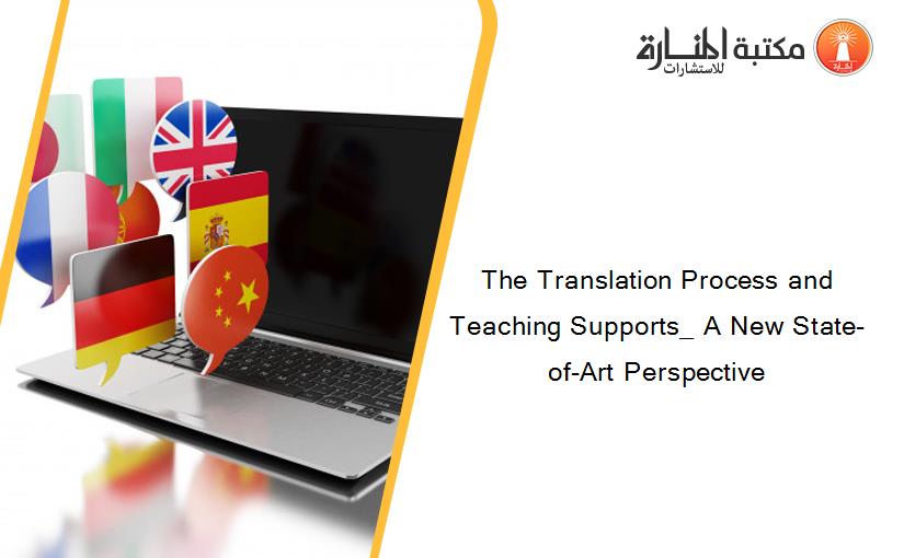 The Translation Process and Teaching Supports_ A New State-of-Art Perspective