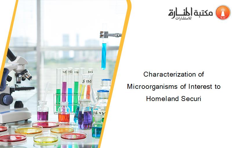 Characterization of Microorganisms of Interest to Homeland Securi
