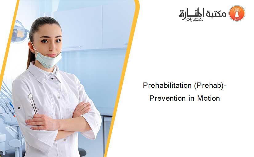 Prehabilitation (Prehab)- Prevention in Motion