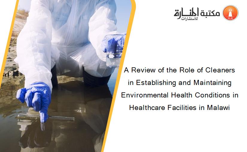 A Review of the Role of Cleaners in Establishing and Maintaining Environmental Health Conditions in Healthcare Facilities in Malawi