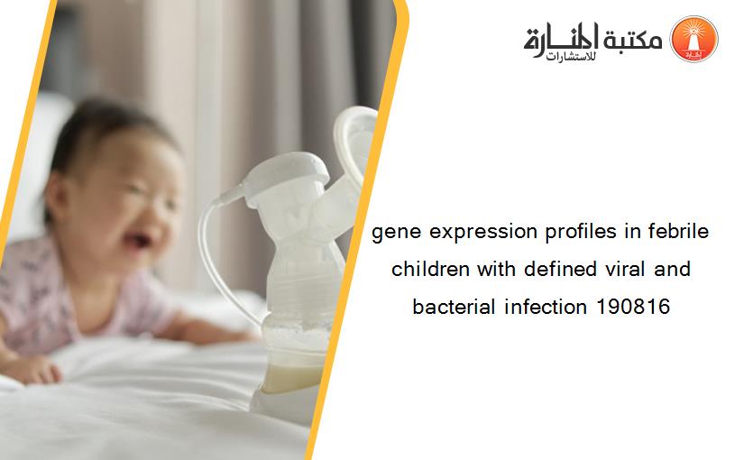 gene expression profiles in febrile children with defined viral and bacterial infection 190816