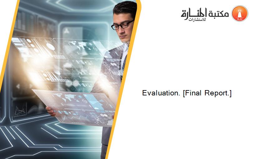 Evaluation. [Final Report.]