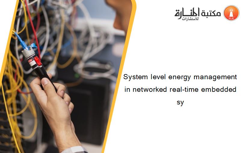 System level energy management in networked real-time embedded sy