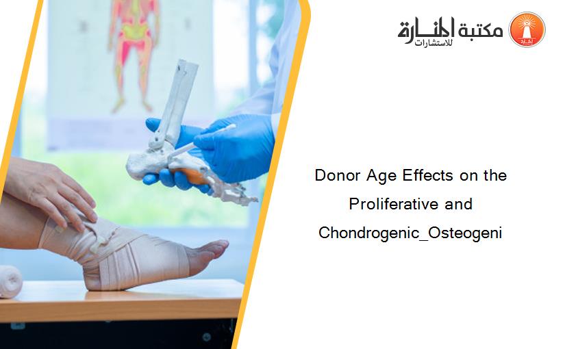 Donor Age Effects on the Proliferative and Chondrogenic_Osteogeni