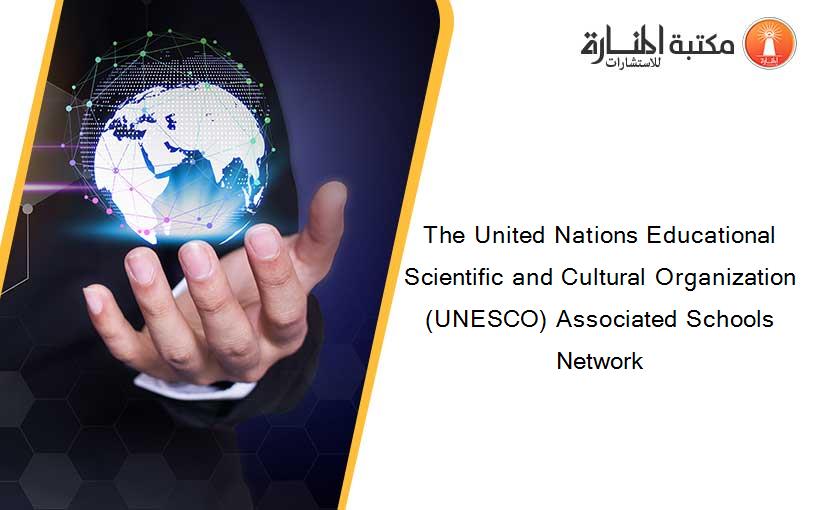 The United Nations Educational Scientific and Cultural Organization (UNESCO) Associated Schools Network