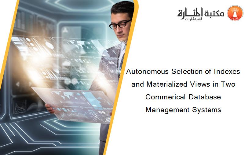 Autonomous Selection of Indexes and Materialized Views in Two Commerical Database Management Systems