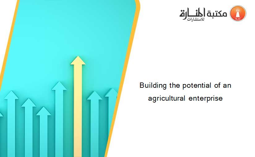 Building the potential of an agricultural enterprise