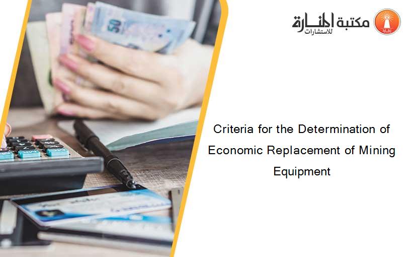 Criteria for the Determination of Economic Replacement of Mining Equipment