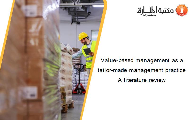Value-based management as a tailor-made management practice A literature review