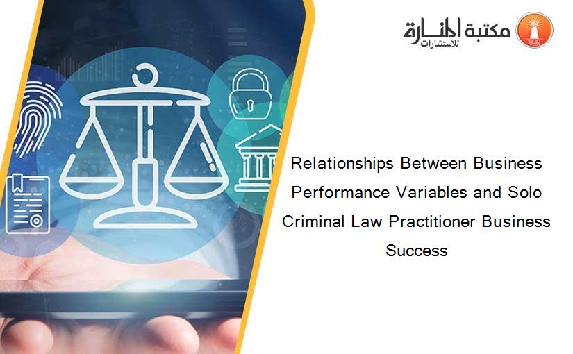 Relationships Between Business Performance Variables and Solo Criminal Law Practitioner Business Success