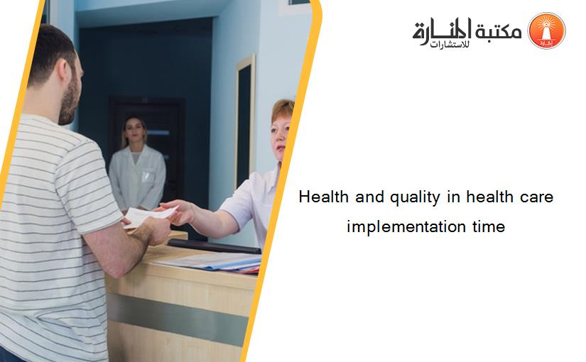 Health and quality in health care implementation time