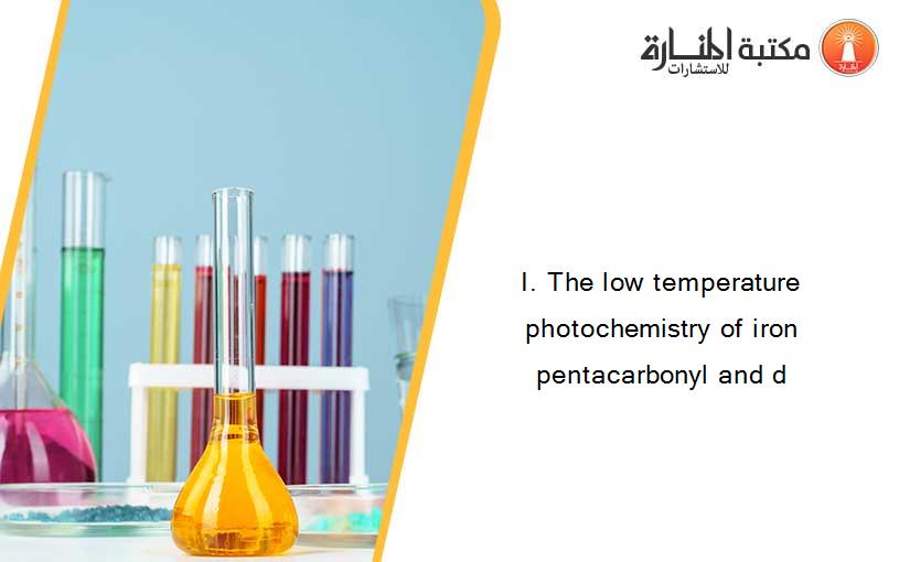 I. The low temperature photochemistry of iron pentacarbonyl and d