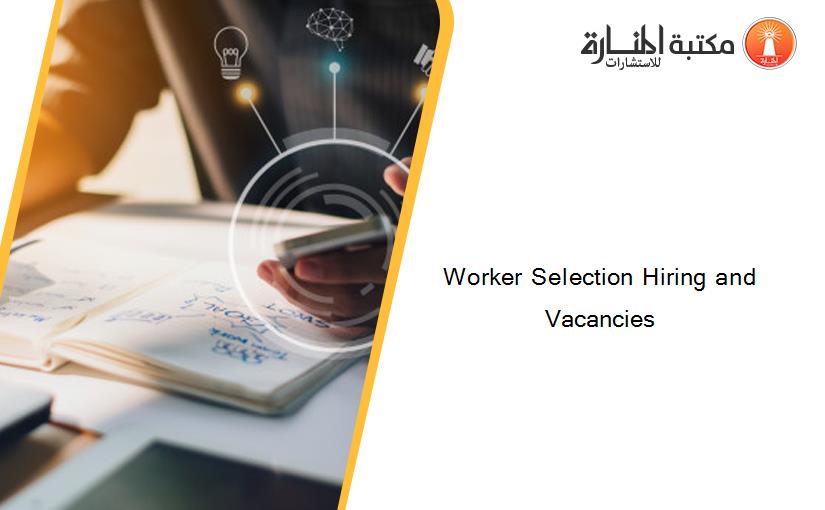 Worker Selection Hiring and Vacancies