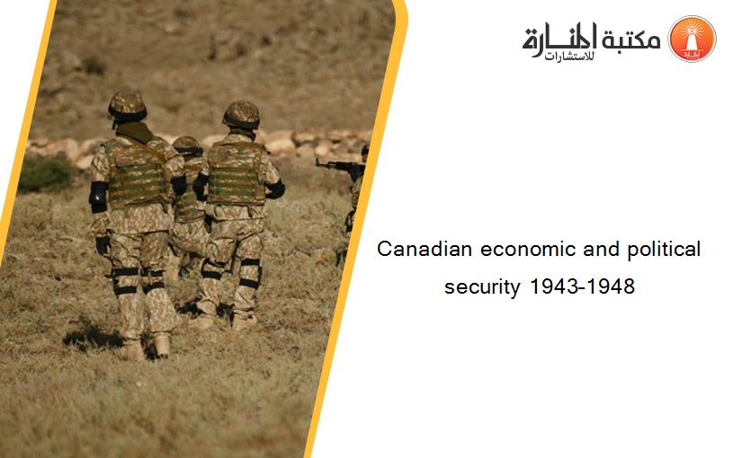 Canadian economic and political security 1943–1948