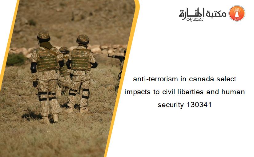 anti-terrorism in canada select impacts to civil liberties and human security 130341