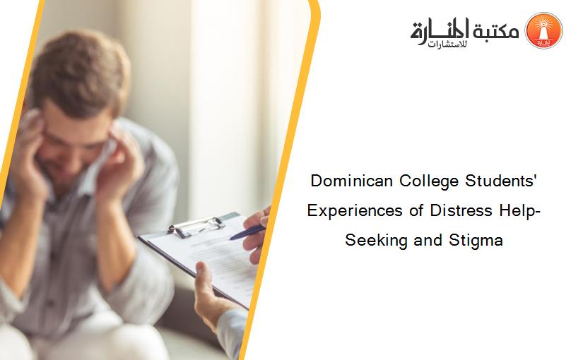Dominican College Students' Experiences of Distress Help-Seeking and Stigma