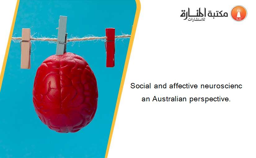 Social and affective neuroscienc an Australian perspective.