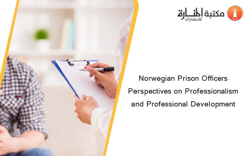 Norwegian Prison Officers Perspectives on Professionalism and Professional Development
