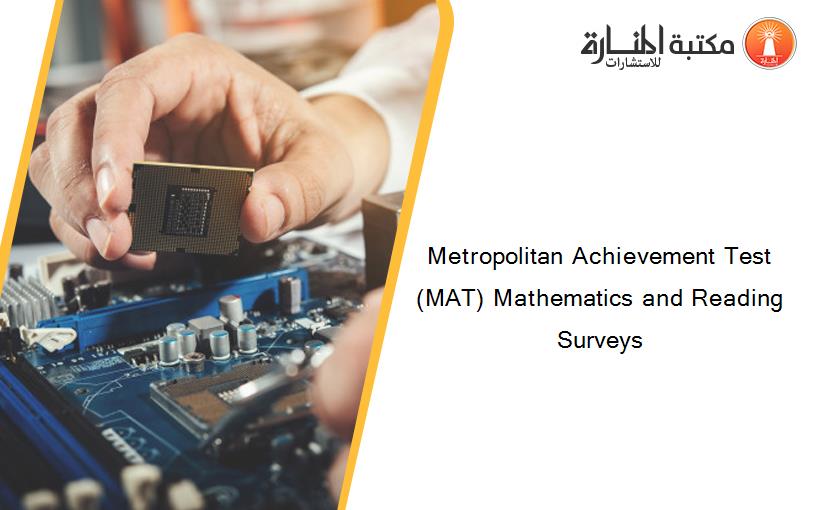 Metropolitan Achievement Test (MAT) Mathematics and Reading Surveys