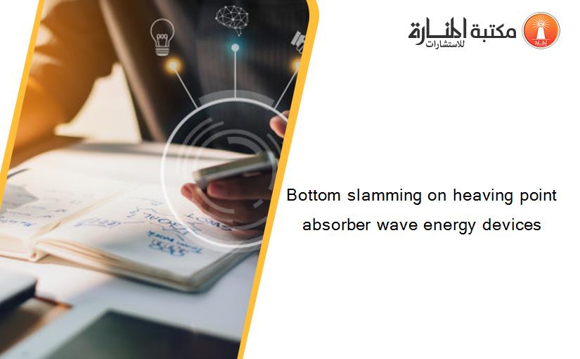 Bottom slamming on heaving point absorber wave energy devices
