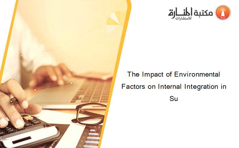 The Impact of Environmental Factors on Internal Integration in Su