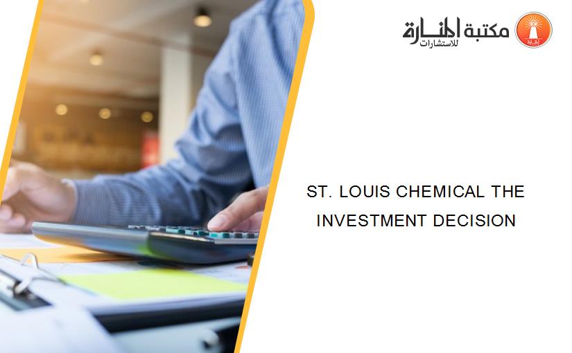 ST. LOUIS CHEMICAL THE INVESTMENT DECISION