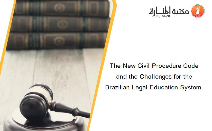 The New Civil Procedure Code and the Challenges for the Brazilian Legal Education System.