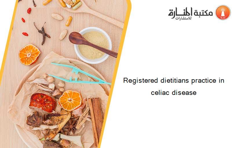 Registered dietitians practice in celiac disease