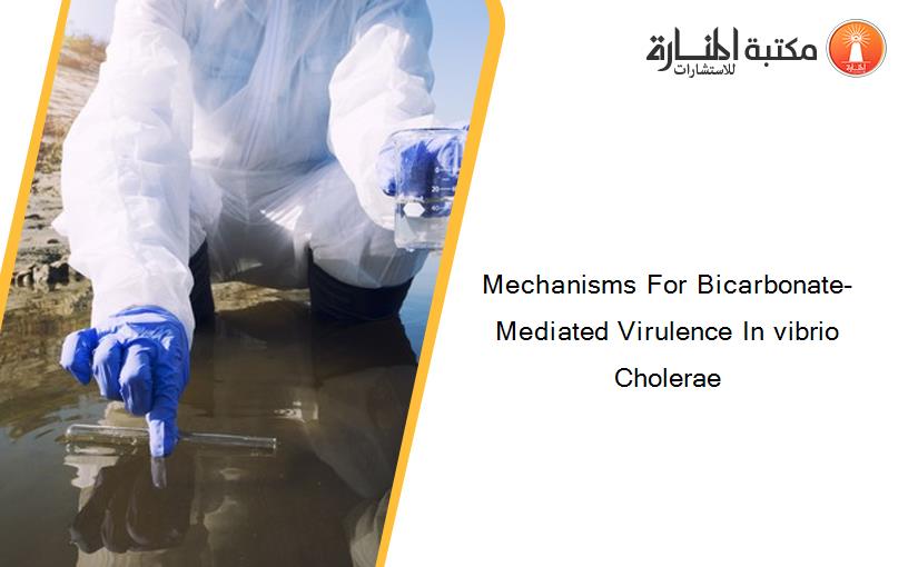 Mechanisms For Bicarbonate-Mediated Virulence In vibrio Cholerae